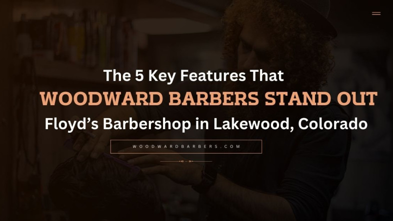 The 5 Key Features That Make Woodward Barbers Stand Out from Floyd's Barbershop in Lakewood, Colorado