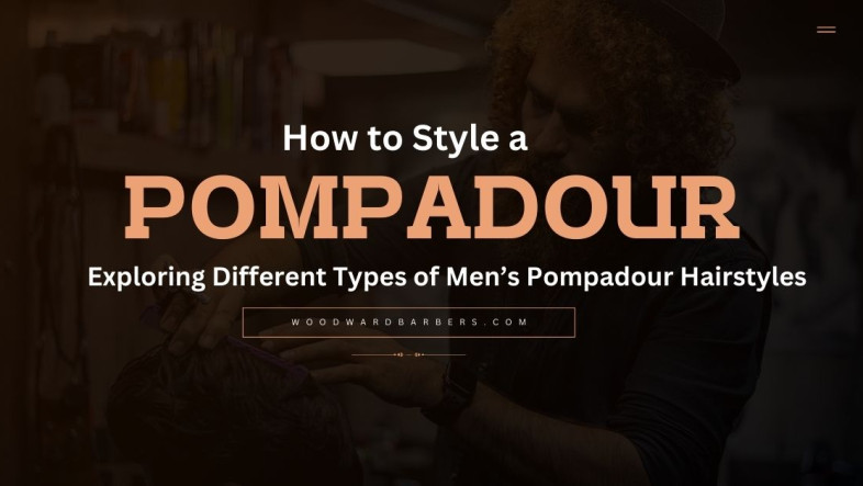 How to Style a Pompadour Exploring Different Types of Men's Pompadour Hairstyles