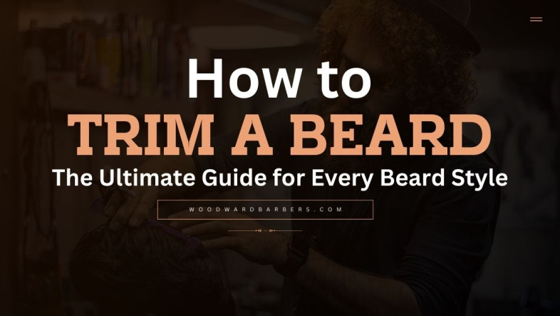 How to Trim a Beard The Ultimate Guide for Every Beard Style