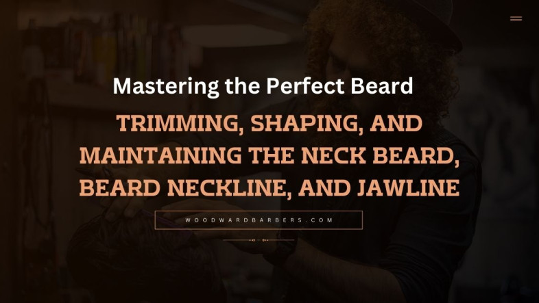 Mastering the Perfect Beard Trimming, Shaping, and Maintaining the Neck Beard, Beard Neckline, and Jawline