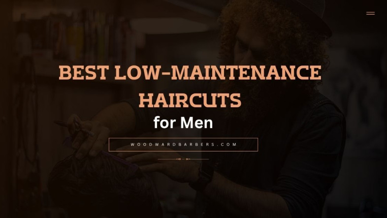 Best Low-Maintenance Men’s Haircuts